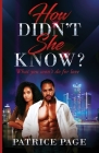 How Didn't She Know?: What you won't do for love By Patrice Page Cover Image