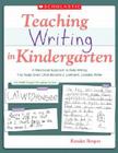 Teaching Writing in Kindergarten: A Structured Approach to Daily Writing That Helps Every Child Become a Confident, Capable Writer By Randee Bergen Cover Image