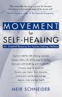 Movement for Self-Healing: An Essential Resource for Anyone Seeking Wellness By Meir Schneider Cover Image