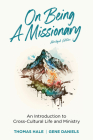 On Being a Missionary (Abridged): An Introduction to Cross-Cultural Life and Ministry Cover Image