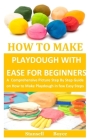 How To Make Playdough With Ease for Beginners: A Comprehensive Picture Step By Step Guide on How to Make Playdough in few Easy Steps By Stansell Boyce Cover Image