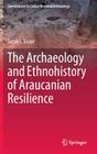 The Archaeology and Ethnohistory of Araucanian Resilience (Contributions to Global Historical Archaeology) By Jacob J. Sauer Cover Image
