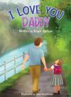 I Love you Daddy: A dad and daughter relationship By Roger L. Carlson, Elena Bogatireva (Illustrator), Roseann Woodka (Editor) Cover Image
