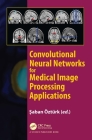 Convolutional Neural Networks for Medical Image Processing Applications By Saban Ozturk (Editor) Cover Image