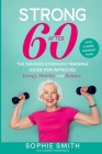 Strong After 60! The Seniors Strength Training Guide for Improved Energy, Mobility and Balance. By Sophie Smith, Chris Thompson Cover Image