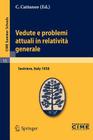 Vedute E Problemi Attuali in Relatività Generale: Lectures Given at a Summer School of the Centro Internazionale Matematico Estivo (C.I.M.E.) Held in (C.I.M.E. Summer Schools #15) By C. Cattaneo (Editor) Cover Image