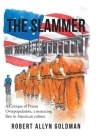 The Slammer: A Critique of Prison Overpopulation, a menacing flaw in American culture By Robert Allyn Goldman Cover Image
