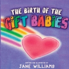 The Birth of the Gift Babies By Jane Williams Cover Image