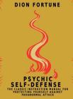 Psychic Self-Defense: The Classic Instruction Manual for Protecting Yourself Against Paranormal Attack By Dion Fortune Cover Image