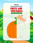 Trace and Color Fruits and Vegetables: Kids Activity Book By Nina Lars Cover Image