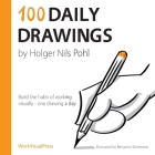 100 Daily Drawings: Build the habit of working visually - one drawing a day (Volume #1) By Holger Nils Pohl Cover Image