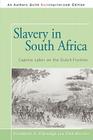 Slavery in South Africa: Captive Labor on the Dutch Frontier By Elizabeth a. Eldredge and Fred Morton Cover Image