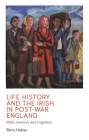 Life history and the Irish migrant experience in post-war England: Myth, memory and emotional adaption By Barry Hazley Cover Image