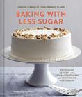 Baking with Less Sugar: Recipes for Desserts Using Natural Sweeteners and Little-to-No White Sugar Cover Image