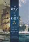 The Way of the Ship: America's Maritime History Reenvisioned, 1600-2000 Cover Image