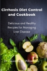 Cirrhosis Diet Control and Cookbook: Delicious and Healthy Recipes for Managing Liver Disease By Louvenia W. Williamson Cover Image