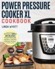 Power Pressure Cooker XL Cookbook: Amazingly Simple and Delicious Power Pressure Cooker XL Recipes For Busy People Cover Image