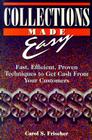 Collections Made Easy: Fast, Efficient, Proven Techniques to Get Cash from Your Customers By Carol S. Frischer Cover Image