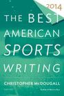 The Best American Sports Writing 2014 By Christopher McDougall Cover Image
