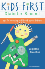 Kids First Diabetes Second: Tips for Parenting a Child with Type 1 Diabetes By Leighann Calentine, Robin Porter (With) Cover Image