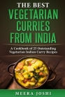 The Best Vegetarian Curries from India: A Cookbook of 25 Outstanding Vegetarian Indian Curry Recipes By Meera Joshi Cover Image
