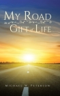My Road to a Gift of Life By Michael W. Peterson Cover Image