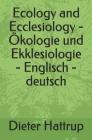 Ecology and Ecclesiology - Ökologie Und Ekklesiologie - Englisch - Deutsch By Dieter Hattrup Cover Image