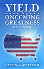 Yield For Oncoming Greatness: Capping Capitalism By Matt N. Tabrizi Cover Image