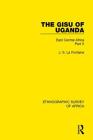 The Gisu of Uganda: East Central Africa Part X (Ethnographic Survey of Africa) By J. S. La Fontaine Cover Image