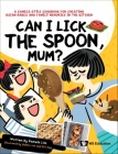 Can I Lick the Spoon, Mum?: A Comics-Style Cookbook for Creating Asian Bakes and Family Memories in the Kitchen By Pamela Lim, Japher Lim (Artist), Eliz Ong (Artist) Cover Image