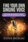 Find Your Own Singing Voice: Vocal Training from Fundamentals to Mastery, Techniques to Help You Enjoy Singing More and More By Stephen Greenlane Cover Image