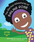 The Glorious Adventures of Smiling Rose Letter A By Mavis Martin, Maria Bulacio (Illustrator) Cover Image