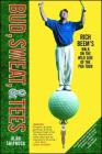 Bud, Sweat, & Tees: Rich Beem's Walk on the Wild Side of the PGA Tour Cover Image