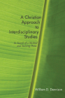 A Christian Approach to Interdisciplinary Studies By William Dennison Cover Image