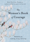 The Woman's Book of Courage: Meditations for Listening, Living, and Loving By Sue Patton Thoele Cover Image