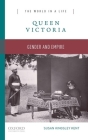 Queen Victoria: Gender and Empire (World in a Life) By Susan Kingsley Kent Cover Image