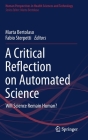 A Critical Reflection on Automated Science: Will Science Remain Human? By Marta Bertolaso (Editor), Fabio Sterpetti (Editor) Cover Image