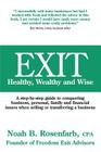 Exit: Healthy, Wealthy and Wise - A Step-By-Step Guide to Conquering Business, Personal, Family and Financial Issues When Se By PFS Rosenfarb, Cpa Abv Cover Image