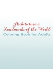 Architecture & Landmarks of the World Coloring Book for Adults: Fantastic Cities and Landmarks Coloring Book Cover Image