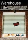 Warehouse Life - Guide To Unconventional Living Spaces By Michael Villa Cover Image