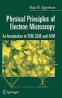 Physical Principles of Electron Microscopy: An Introduction to Tem, Sem, and Aem By R. F. Egerton Cover Image