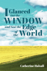 I Glanced Out the Window and Saw the Edge of the World Cover Image