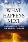 What Happens Next: A Traveler's Guide Through the End of This Age Cover Image