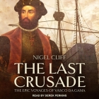 The Last Crusade Lib/E: The Epic Voyages of Vasco Da Gama By Derek Perkins (Read by), Nigel Cliff Cover Image
