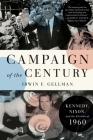 Campaign of the Century: Kennedy, Nixon, and the Election of 1960 By Irwin F. Gellman Cover Image
