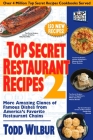 Top Secret Restaurant Recipes 2: More Amazing Clones of Famous Dishes from America's Favorite Restaurant Chains: A Cookbook By Todd Wilbur Cover Image