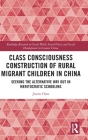 Class Consciousness Construction of Rural Migrant Children in China: Seeking the Alternative Way Out in Meritocratic Schooling (Routledge Research on Social Work) By Jiaxin Chen Cover Image