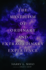 The Mysticism of Ordinary and Extraordinary Experience By Harry L. Serio, Dale E. Graff (Foreword by) Cover Image