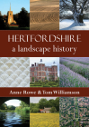 Hertfordshire: A Landscape History By Anne Rowe, Tom Williamson Cover Image