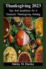 Thanksgiving 2023: Tips And Guidelines for A Fantastic Thanksgiving Holiday By Shirley M. Hartley Cover Image